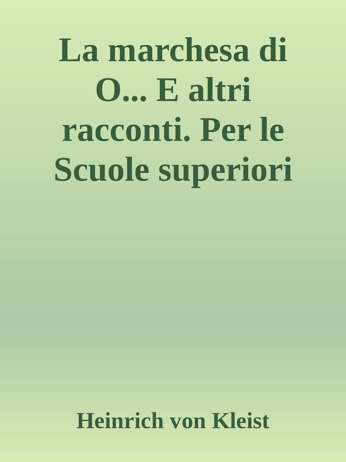 La marchesa di O... E altri racconti. Per le Scuole superiori