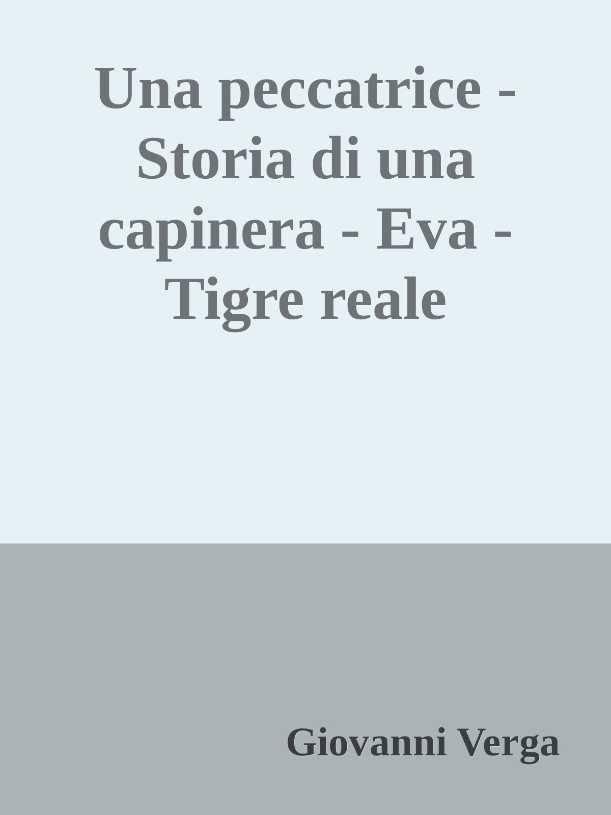 Una peccatrice - Storia di una capinera - Eva - Tigre reale