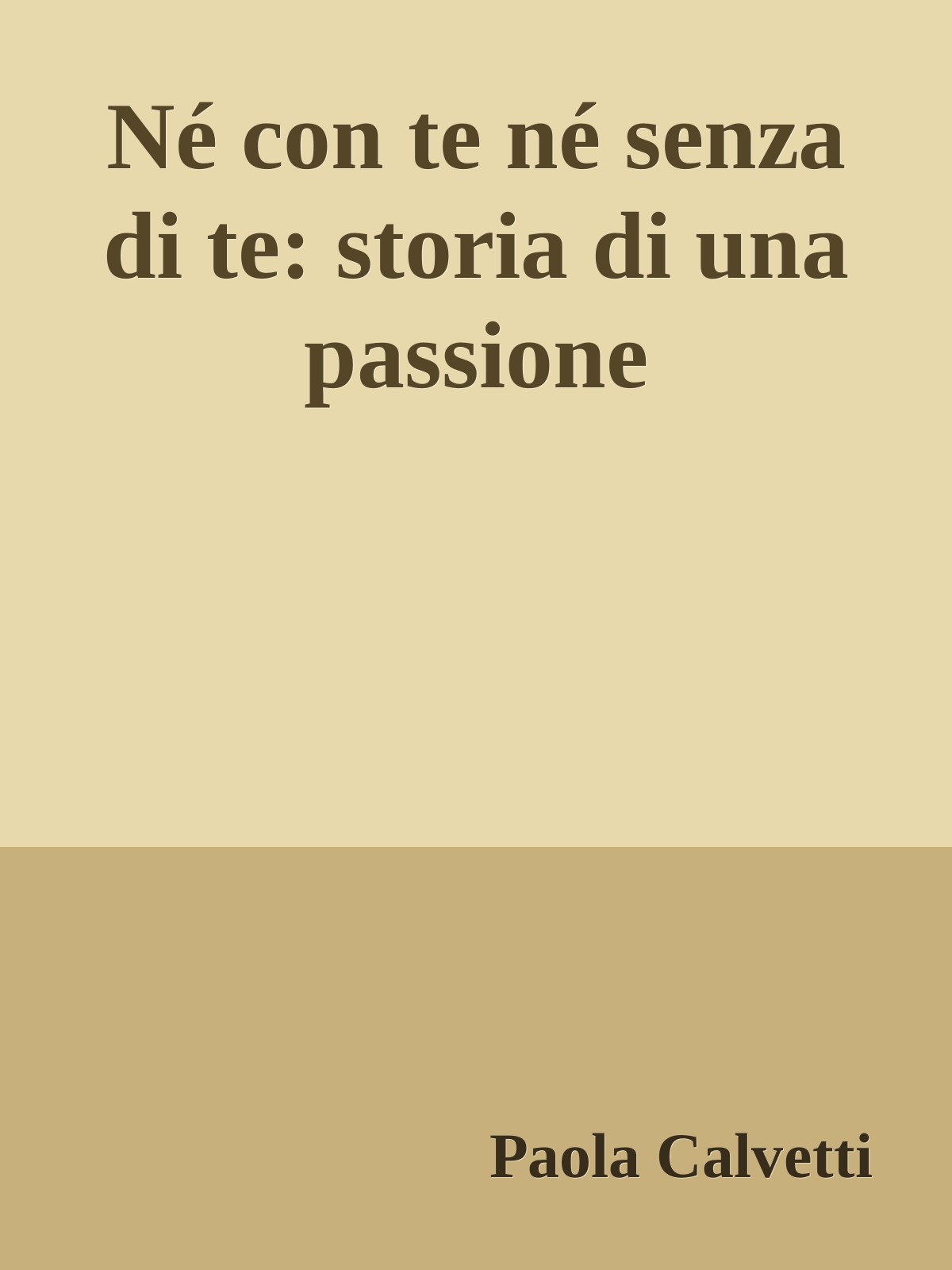 Né con te né senza di te: storia di una passione