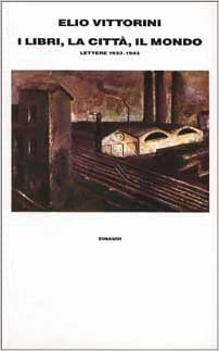 I libri, la città, il mondo: lettere 1933-1943