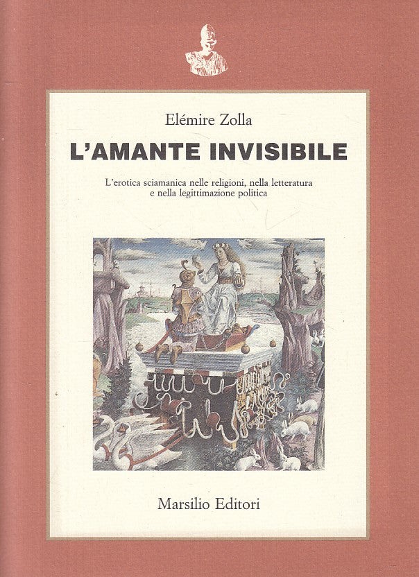 L'amante invisibile: l'erotica sciamanica nelle religioni, nella letteratura e nella legittimazione politica