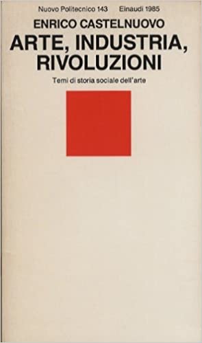 Arte, industria, rivoluzioni: temi di storia sociale dell'arte: temi di storia sociale dell'arte