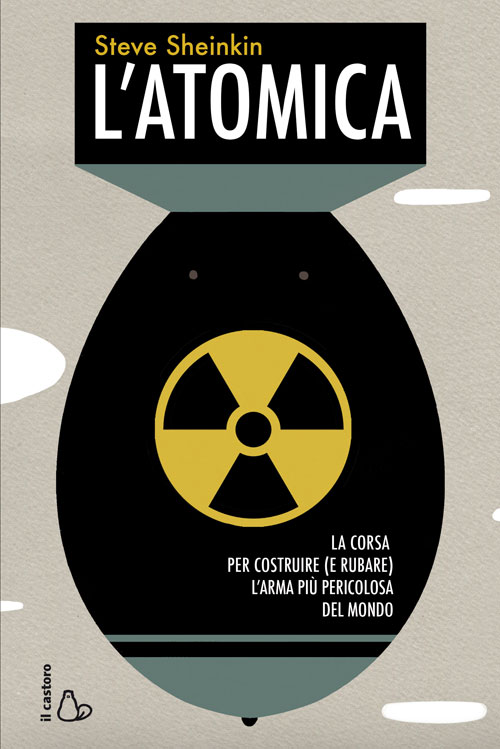 L'atomica. La corsa per costruire (e rubare) l'arma più pericolosa del mondo