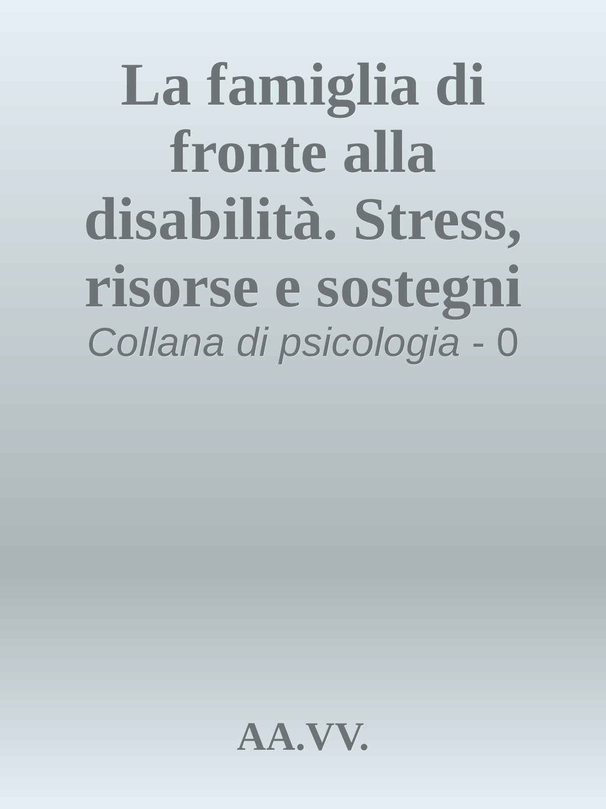 La famiglia di fronte alla disabilità. Stress, risorse e sostegni