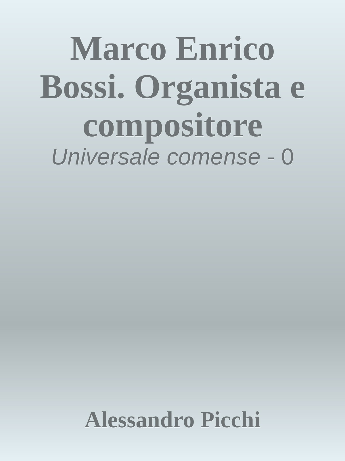 Marco Enrico Bossi. Organista e compositore