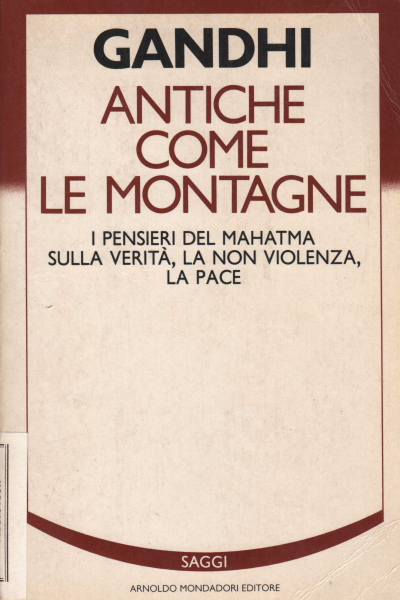 Antiche come le montagne. I pensieri del Mahatma sulla verità, la non violenza, la pace